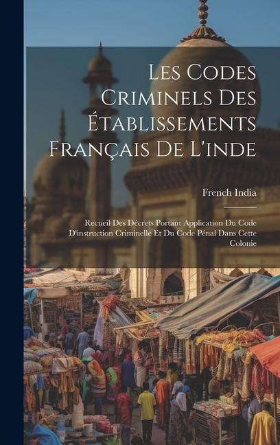 Les Codes Criminels Des Établissements Français De L'inde - 