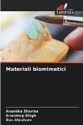Materiali biomimetici - Anamika Sharma, Arundeep Singh, Dax Abraham