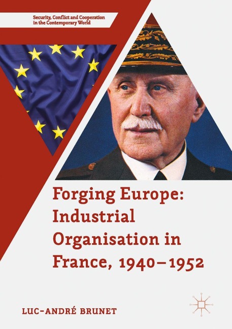 Forging Europe: Industrial Organisation in France, 1940-1952 - Luc-André Brunet
