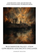 Cover-Bild zum Titel 'Westminster Palast: Stein gewordene Geschichte Englands' von 'Andrew Higgins'