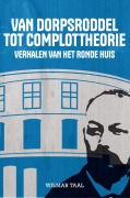 Van Dorpsroddel tot Complottheorie - Wilmar Taal
