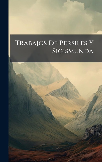 Trabajos De Persiles Y Sigismunda - 