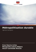 Cover-Bild zum Titel 'Métropolitisation durable' von 'Cruz García Lirios, Margariita Juárez Nájera, Oscar Coronado Rincón'