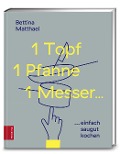 Cover-Bild zum Titel '1 Topf, 1 Pfanne, 1 Messer ...' von 'Bettina Matthaei'