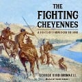 The Fighting Cheyennes Lib/E - George Bird Grinnell