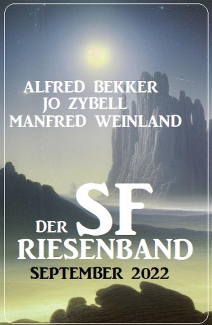 Der SF Riesenband September 2022 - Alfred Bekker, Jo Zybell, Manfred Weinland
