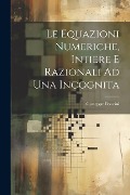 Le Equazioni Numeriche, Intiere E Razionali Ad Una Incognita - Giuseppe Poncini