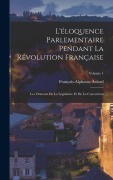 Cover-Bild zum Titel 'L'éloquence Parlementaire Pendant La Révolution Française: Les Orateurs De La Législative Et De La Convention; Volume 1' von 'François-Alphonse Aulard'