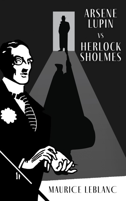 Arsène Lupin Versus Herlock Sholmes - Maurice Leblanc