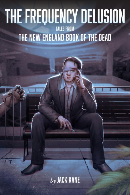 The Frequency Delusion: Tales From The New England Book of The Dead - Jack Kane