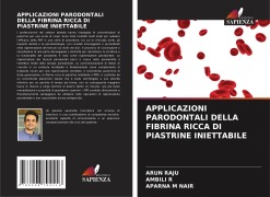 Cover-Bild zum Titel 'APPLICAZIONI PARODONTALI DELLA FIBRINA RICCA DI PIASTRINE INIETTABILE' von 'Arun Raju, Ambili R, Aparna M Nair'