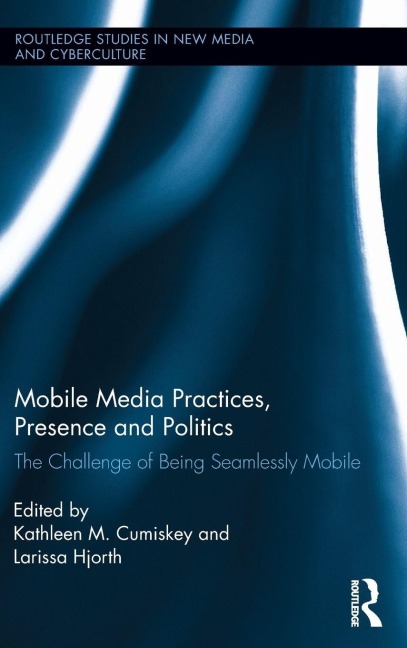 Mobile Media Practices, Presence and Politics - 