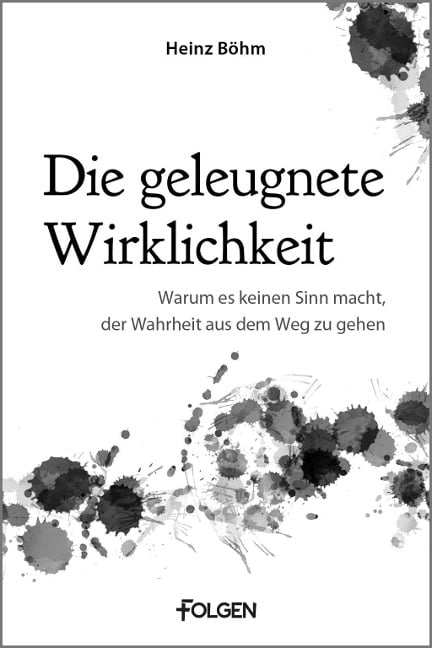 Die geleugnete Wirklichkeit - Heinz Böhm