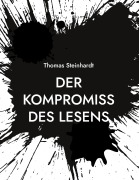 Cover-Bild zum Titel 'Der Kompromiss des Lesens' von 'Thomas Steinhardt'