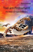 Cover-Bild zum Titel 'Tod am Firmament - Die Hüter der Genesis Band 3 - Science-Fiction-Roman' von 'Ruhnke Horst'