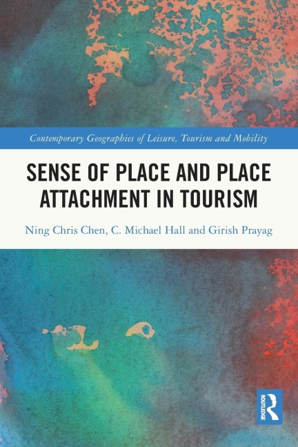 Sense of Place and Place Attachment in Tourism - Ning Chris Chen, Girish Prayag, C. Michael Hall