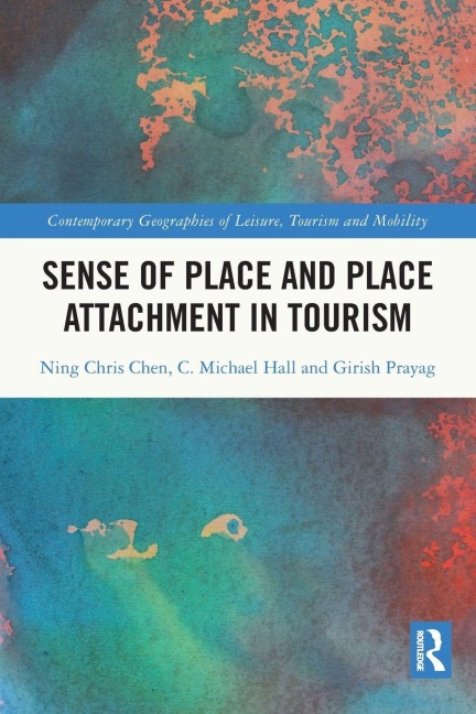 Sense of Place and Place Attachment in Tourism - Ning Chris Chen, Girish Prayag, C. Michael Hall