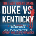 The Last Great Game: Duke vs. Kentucky and the 2.1 Seconds That Changed Basketball - Gene Wojciechowski