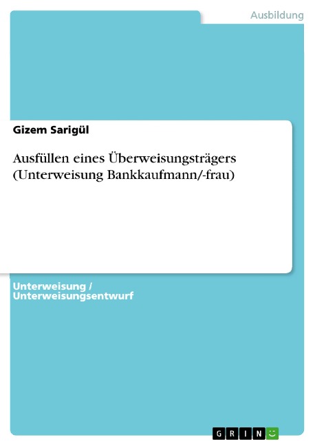 Ausfüllen eines Überweisungsträgers (Unterweisung Bankkaufmann/-frau) - Gizem Sarigül