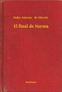 El final de Norma - Pedro Antonio De Alarcón