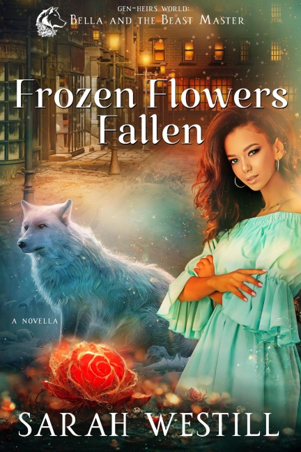 Frozen Flowers Fallen (Bella and the Beast Master, #1) - Sarah Westill