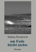 am Ende bleibt nichts - Sabine Penckwitt