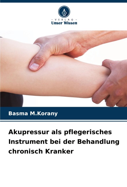 Akupressur als pflegerisches Instrument bei der Behandlung chronisch Kranker - Basma M. Korany