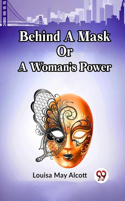 BEHIND A MASK OR A WOMAN'S POWER - Louisa May Alcott