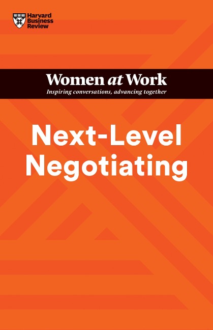 Next-Level Negotiating (HBR Women at Work Series) - Harvard Business Review, Amy Gallo, Deepa Purushothaman, Deborah M. Kolb, Suzanne de Janasz