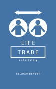 Cover-Bild zum Titel 'Life Trade (LifeTrade, #1)' von 'Adam Bender'