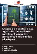 Cover-Bild zum Titel 'Système de contrôle des appareils domestiques intelligents pour les personnes handicapées physiques' von 'Ramji Tiwari, Ramya Kc, Shraddha Shukla'