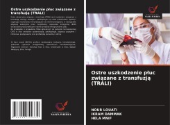 Cover-Bild zum Titel 'Ostre uszkodzenie p¿uc zwi¿zane z transfuzj¿ (TRALI)' von 'Nour Louati, Ikram Dammak, Hela Mnif'