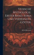 Cover-Bild zum Titel 'Vedische Mythologie. Erster Band. Soma und verwandte Götter.' von 'Alfred Hillebrandt'