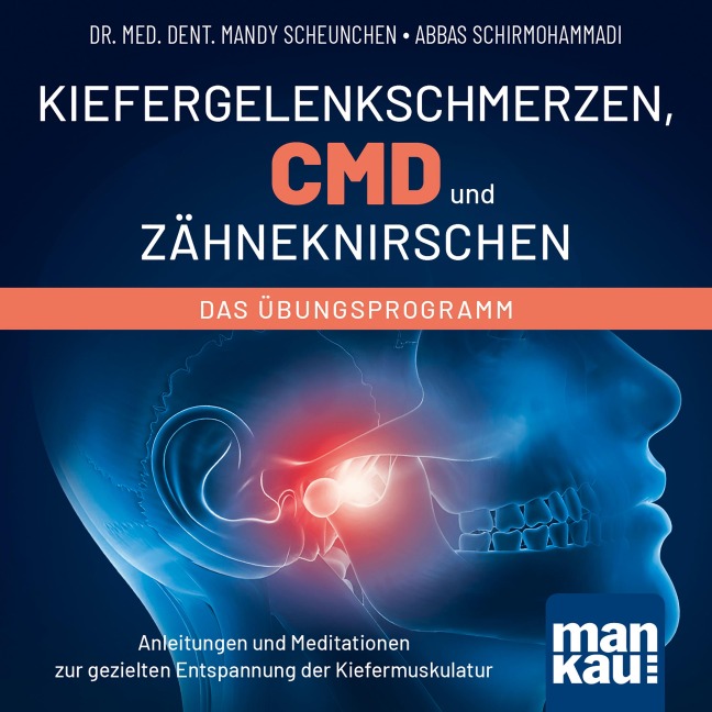 Kiefergelenkschmerzen, CMD und Zähneknirschen. Das Übungsprogramm - dent. Mandy Scheunchen, Abbas Schirmohammadi