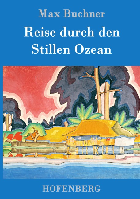 Reise durch den Stillen Ozean - Max Buchner