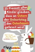 25 Prozent aller Kinder glauben, dass an Ostern der Geburtstag des Osterhasen gefeiert wird - Karl Freitag