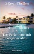 Cover-Bild zum Titel '2 Kreta-Thriller: Gefangen im Urlaubsparadies & Das Ferienhaus mit Vergangenheit' von 'Mirko Kukuk'