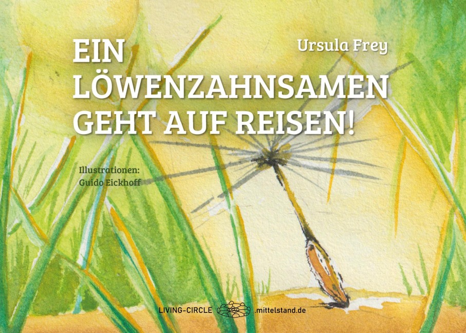 Ein Löwenzahnsamen geht auf Reisen! - Ursula Frey