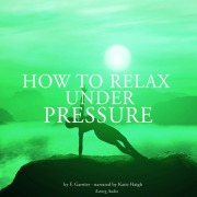 Cover-Bild zum Titel 'How to relax under pressure' von 'Frédéric Garnier'