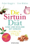 Cover-Bild zum Titel 'Die Sirtuin-Diät - Jung und schlank mit Genuss' von 'Aidan Goggins, Glen Matten'