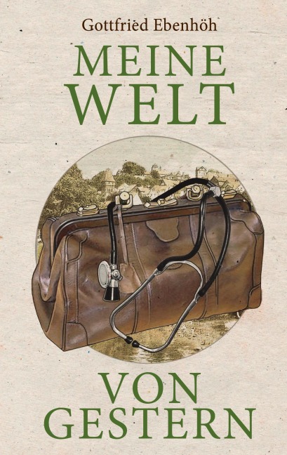 Meine Welt von gestern - Gottfried Ebenhöh