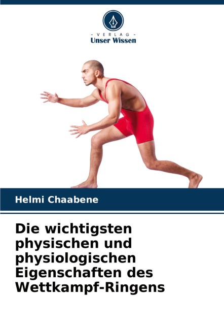 Die wichtigsten physischen und physiologischen Eigenschaften des Wettkampf-Ringens - Helmi Chaabene