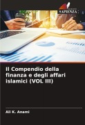 Cover-Bild zum Titel 'Il Compendio della finanza e degli affari islamici (VOL III)' von 'Ali K. Anami'