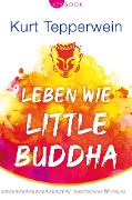 Cover-Bild zum Titel 'Leben wie Little Buddha' von 'Kurt Tepperwein'