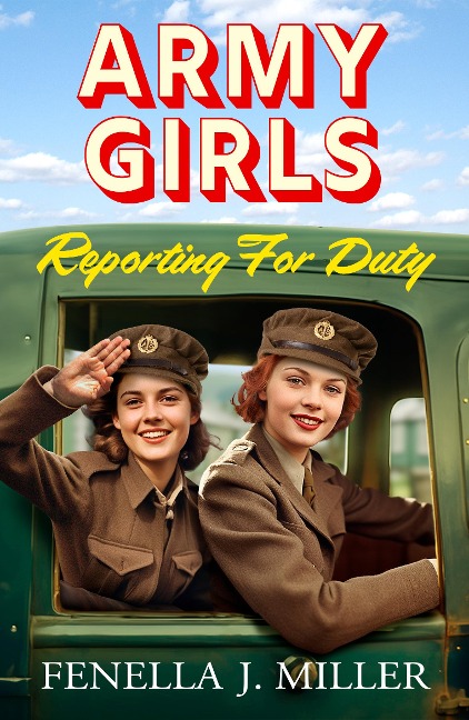 Army Girls: Reporting For Duty - Fenella J Miller