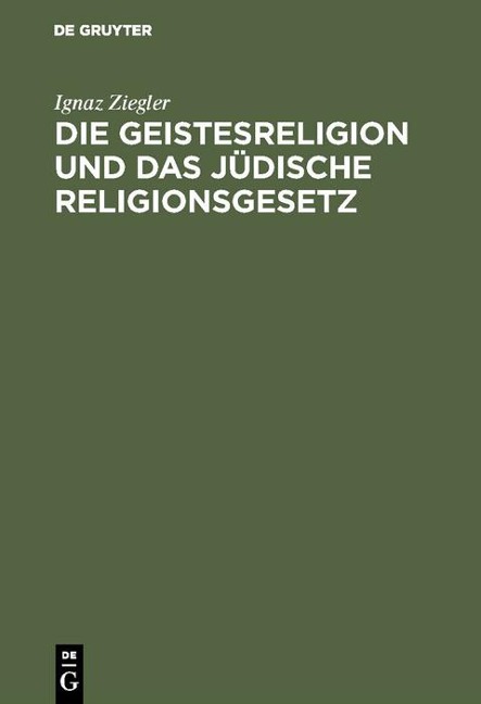 Die Geistesreligion und das jüdische Religionsgesetz - Ignaz Ziegler
