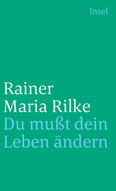 Du mußt Dein Leben ändern - Rainer Maria Rilke