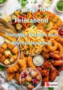 Cover-Bild zum Titel 'Frydays for Feierabend - Knusprige Rezepte zum Wochenabschluss' von 'Blaze Flamingrill'