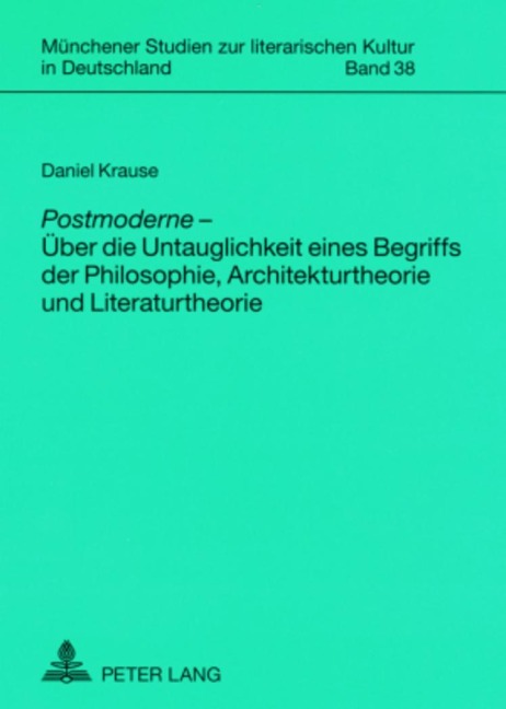 'Postmoderne'  - Über die Untauglichkeit eines Begriffs der Philosophie, Architekturtheorie und Literaturtheorie - Daniel Krause