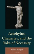 Cover-Bild zum Titel 'Aeschylus, Character, and the Yoke of Necessity' von 'Mark Ringer'